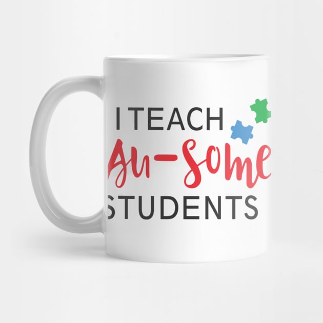 I Teach Au-Some Students, Autism Kids Are Au-Some, Autism Awareness Amazing Cute Funny Colorful Motivational Inspirational Gift Idea for Autistic by SweetMay